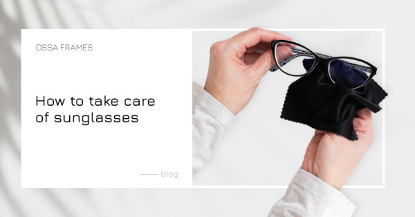 How to take care of sunglasses